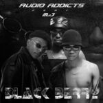 Audio Addicts – Black Berry ft. M.J