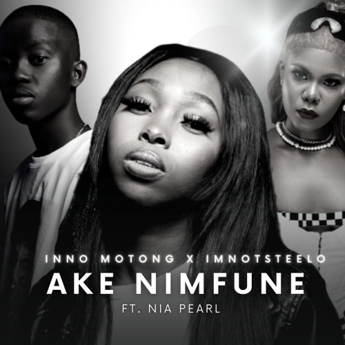 Inno Motong & Imnotsteelo – Ake Nimfune ft. Nia Pearl