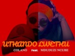 Colano – Uthando Lwethu ft. Mduduzi Ncube