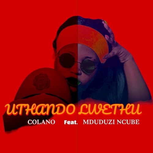 Colano – Uthando Lwethu ft. Mduduzi Ncube