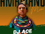 DJ Ace – 22 April 2023 (Amapiano Mix)