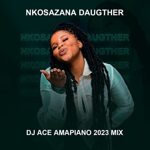 DJ Ace – Amapiano 2023 Mix (Nkosazana Daughter)