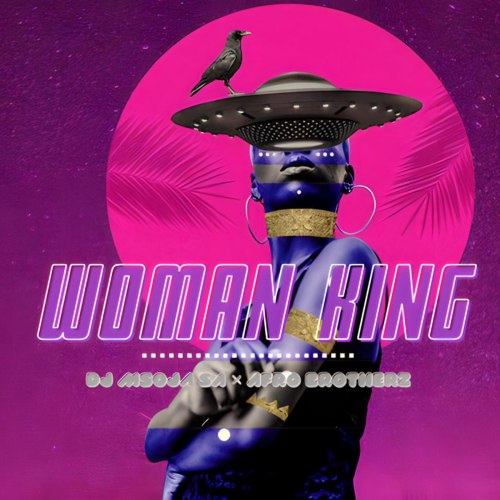 DJ Msoja SA – Woman King ft. Afro Brotherz